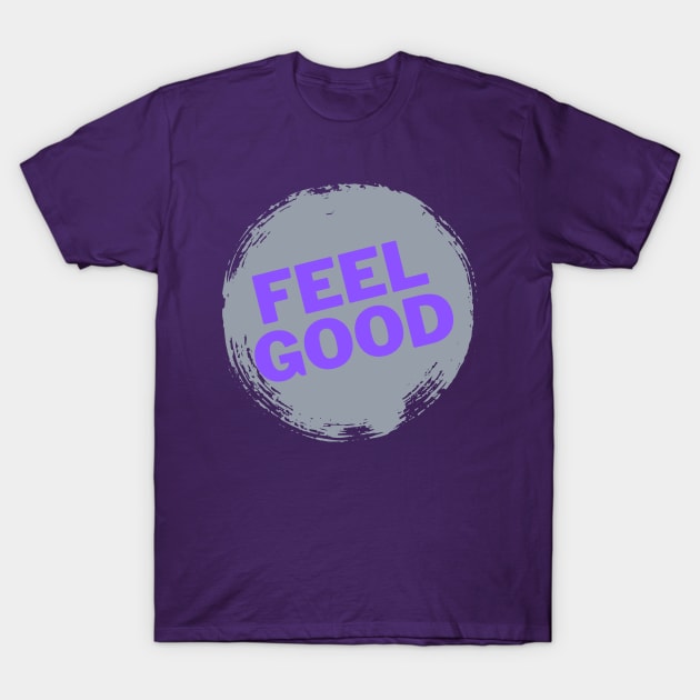 Feel GOOD — Choose to feel good T-Shirt by drumweaver